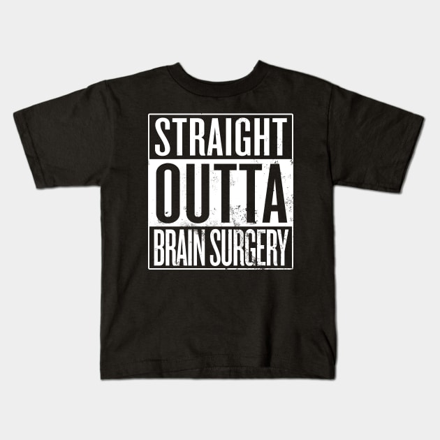 Straight Outta Brain Surgery Kids T-Shirt by Saulene